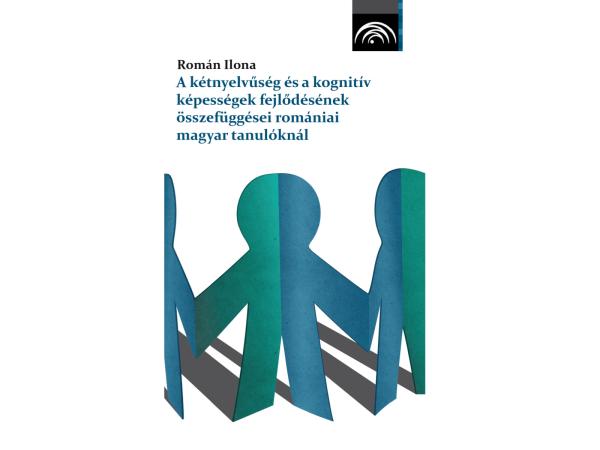 Megjelent: Román Ilona: A kétnyelvűség és a kognitív képességek fejlődésének összefüggése romániai magyar tanulóknál Megjelent: Román Ilona: A kétnyelvűség és a kognitív képességek fejlődésének összefüggése romániai magyar tanulóknál