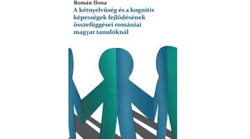 Megjelent:  Román Ilona: A kétnyelvűség és a kognitív képességek fejlődésének összefüggése romániai magyar tanulóknál